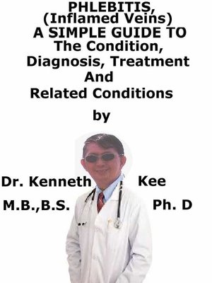 cover image of Phlebitis, (Inflamed Veins) a Simple Guide to the Condition, Diagnosis, Treatment and Related Conditions